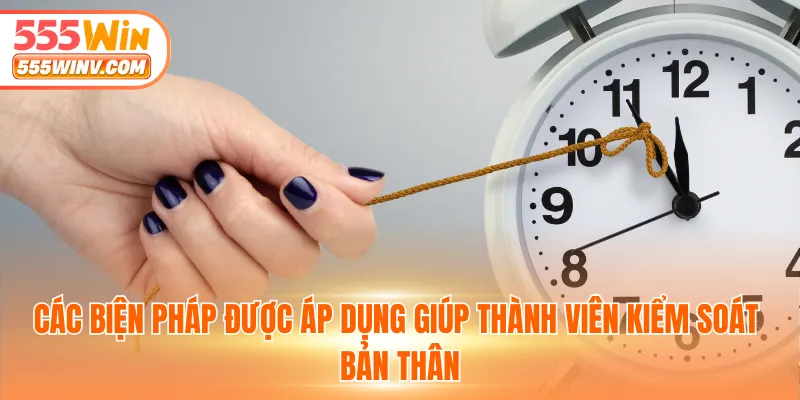 Các biện pháp được áp dụng giúp thành viên kiểm soát bản thân
