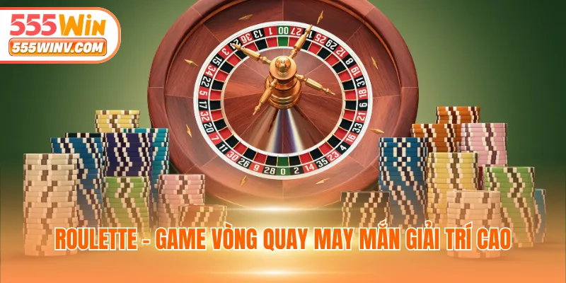 Roulette - Game vòng quay may mắn giải trí cao